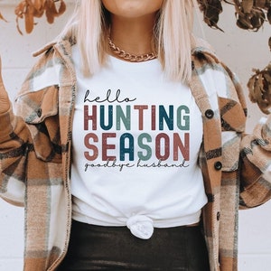 Hello hunting Season Goodbye Husband Shirt, funny Deer camp tShirt, Hunter Wife tee, fall, Women&#39;s Graphic Tshirt, turkey season, sportsmans