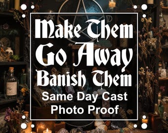 Make Them Go Away / Banish Them / Banish Co-Worker / Ex / Neighbour / Remove Enemy / Banishing