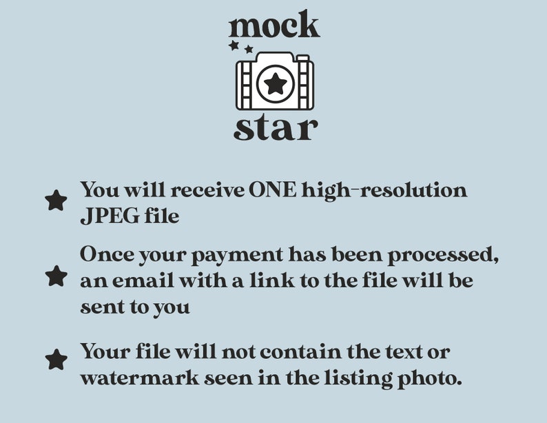 May include: A black and white illustration of a camera with a star on it. The text "mock star" is above the camera and the text "You will receive ONE high-resolution JPEG file. Once your payment has been processed, an email with a link to the file will be sent to you. Your file will not contain the text or watermark seen in the listing photo." is below the camera.