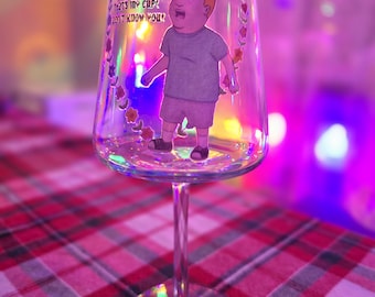 Bobby Hill Thats my cup! I don't know you! Tritan flare wine glass 17 oz