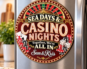 May include: A round refrigerator magnet featuring a casino theme with a roulette wheel graphic, stacks of red, black, and white poker chips, two playing cards, and two dice. The text reads: SEA DAYS & CASINO NIGHTS, Together, We're ALL IN, Sam & Kris.