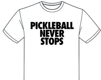 Pickleball Shirt PICKLEBALL NEVER STOPS