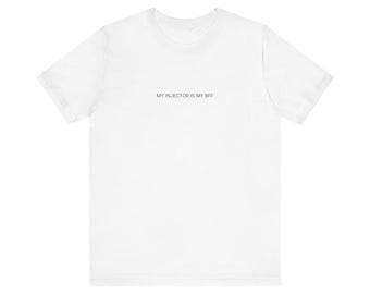 My Injector Is My BFF T Shirt