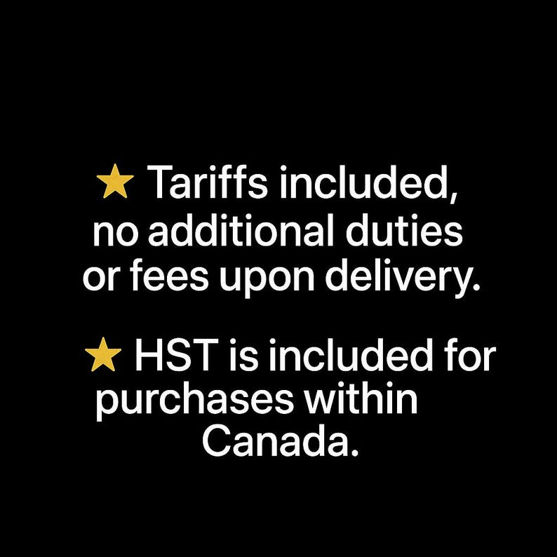 May include: Black background with white text and gold stars. The text states "Tariffs included, no additional duties or fees upon delivery." and "HST is included for purchases within Canada."