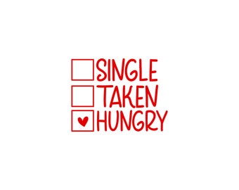 SVG Valentines, Valentines SVG, Valentines Day svg, svg cricut, Valentines PNG, Valentines Day png, happy valentines, Single Taken Hungry
