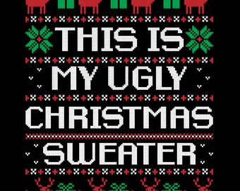 May include: White text on a black background reads "This is my ugly Christmas sweater." The text is surrounded by a pixelated pattern of red reindeer, green gift boxes, and white snowflakes.