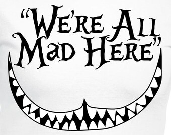 We're All Mad Here Digital Cut Files | Cricut | Silhouette Cameo | Svg Cut Files |  PDF | Eps | DXF | PNG | Alice In Wonderland