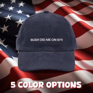 Bush did ME on 9/11 - Corduroy Dat Hat - FREE worldwide delivery - Gag gift, funny hat, weird hat, conspiracy, unstructured hat, 6 panel hat