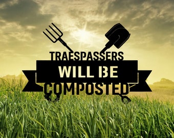 Trespassers Will Be Composted Garden Sign, Funny Garden Sign Metal, Outdoor Garden Decor, Gardener Gift, Metal Yard Art, Funny Garden Stake