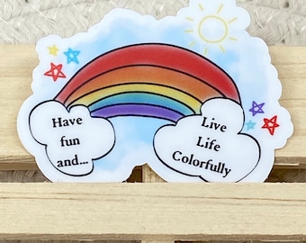 Have Fun and Live Life Colorfully 2” Vinyl Sticker - Child-like - Kids - Rainbow - Motivational