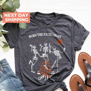 Burn The Patriarchy Shirt, Feminist Halloween Shirt, Dancing Skeleton Tee, Reproductive Rights Shirt, Social Justice, Woman Rights Shirt
