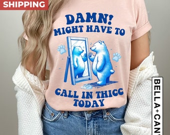 Might Have To Call In Thicc Today T-Shirt, Relaxed Cotton Shirt, Retro Unisex Shirt, Sarcastic Shirt, Meme T Shirt, Funny Gifts For Friends