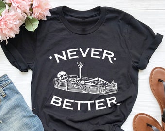 Never Better Skeleton Shirt: Funny Halloween Coffin Graphic Tee, Spooky Season Shirt