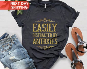 Funny Antiques Shirt: Easily Distracted Antique Lover Tee