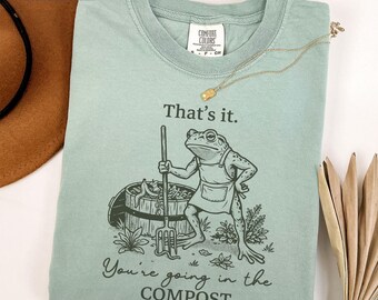 Comfort Colors® Funny Gardening Shirt, You're Going In The Compost Tee, Frog Gardener Shirt, Plant Lover Gift Shirt, Garden Humor Tee