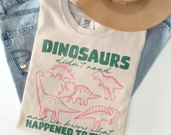 Funny Dinosaurs Didn't Read Comfort Colors Shirt, Book Lover Teacher Gift