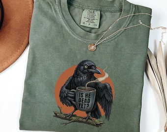 Is He Dead Yet Shirt, Comfort Colors® Raven Crow Coffee Shirt, Halloween Black Crow Anti Trump Protest Shirt, Political T-shirt