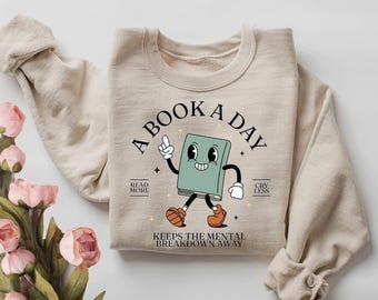 Book Sweatshirt, A Book A Day Keeps Mental Breakdown Away, Reading Lover Gift