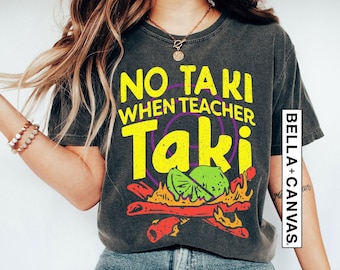 No Taki When Teacher Taki, Funny Teacher Shirt, Teacher Appreciation Gift, Teacher Love Tshirt, Gift For Teacher, First Grade Teacher Outfit