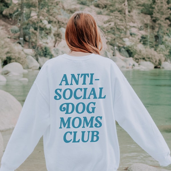 Anti-Social Dog Moms Club Crewneck Dog Mama Sweatshirt Words On Back Dog Mommy New Puppy Mom Gift Rescue Dog Shirt Doodle Mom Sweater