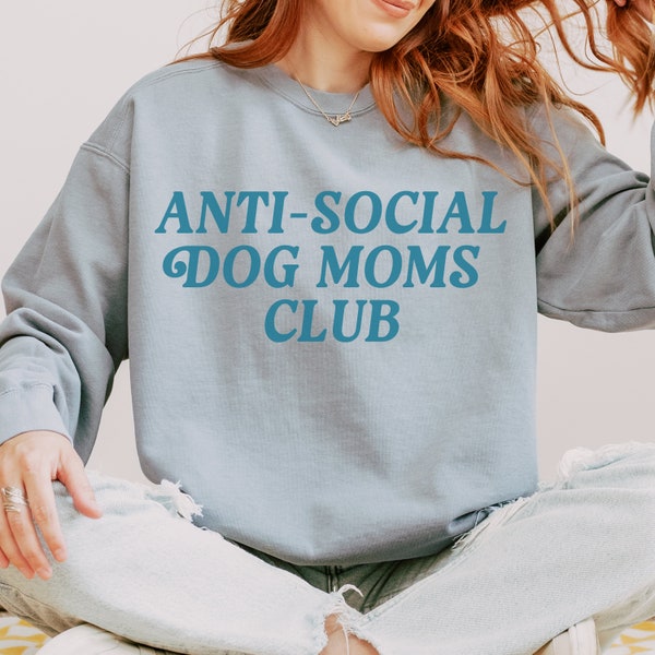 Anti Social Dog Moms Club Sweatshirt Aesthetic Comfort Colors Crewneck Dog Mommy Sweatshirt Doodle Pittbull Mom New Dog Mom Era Gift