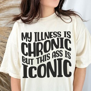 My Illness Is Chronic Comfort Colors Shirt Funny Disability Awareness Chronic Pain Gift For Best Friend Chronic Fatigue Spoonie Shirt