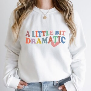 A Little Bit Dramatic Sweatshirt, Gift For Her, Mean Girls, Funny Drama Queen, Teenage Girl Sweater Gift, Christmas Gift, Trendy Sweatshirt