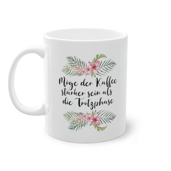 Möge der Kaffee stärker sein als die Trotzphase Tasse | lustige Sprüche Tasse | Kaffeetasse mit witzigem Spruch | Geschenkidee | Mutterta