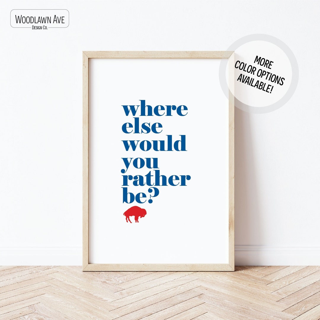 Buffalo Bills Wall Art, Buffalo NY Decor, Where Else Would You Rather