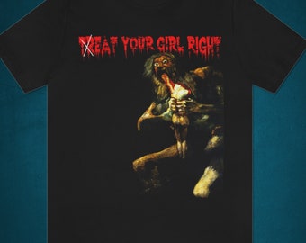 Treat Your Girl Right Shirt | Eat Your Girl Funny Shirt, Art History Shirt, Goth Shirt, Gothic Shirt, Heavy Metal Shirt, Parody Shirt, y2k