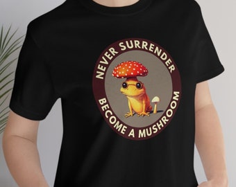 Never Surrender Become A Mushroom Shirt | Parody Motivational Shirt, Weirdcore Shirt, Weird Shirt, Absurd Shirt, Parody Shirt