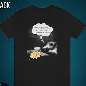 Well Well Well If It Isn&#39;t The Consequences Of My Own Actions Shirt | Meme Shirt, Funny Meme Shirt, Sarcastic Shirt, Shirts With Sayings