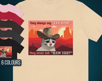 They Always Say Yee Haw They Never Ask Haw Yee Shirt | Yee Haw Shirt, Cowboy Hat Cat, Cowgirl Shirt, Mental Health Shirt, Sad Cat Meme Shirt