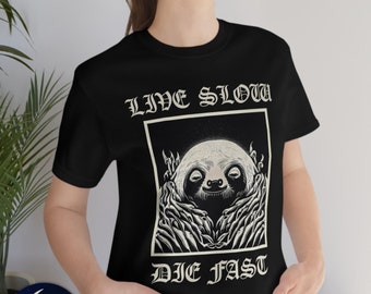 Live Slow Die Fast Sloth Shirt | Live Fast Die Young Shirt, Black Metal Shirt, Occult Shirt, Nihilism Shirt, Goth Shirt, Cynical Shirt