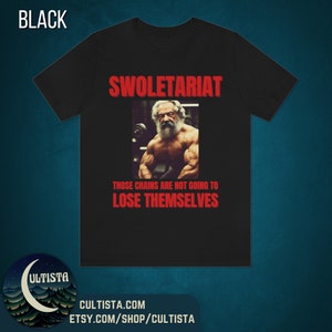 May include: Black t-shirt with a red graphic of a muscular man lifting weights. The text "SWOLETERIAT" is above the image and "THOSE CHAINS ARE NOT GOING TO LOSE THEMSELVES" is below the image.