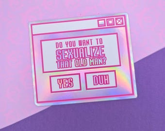 Sexualize That Old Man Holographic Sticker