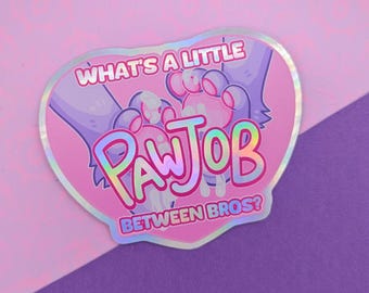 What's a Little Pawjob Between Bros Furry Meme Holographic NSFW 9cm Vinyl Sticker