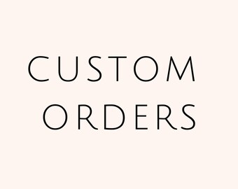 May include: Text that reads "CUSTOM ORDERS" in all caps.