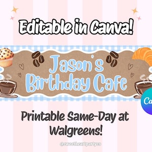 May include: A digital banner template featuring the text "Jason's Birthday Cafe" in blue letters on a brown background. The design includes illustrations of a muffin, a croissant, coffee beans, and cups of coffee, with "Editable in Canva!" and "Printable Same-Day at Walgreens!" text.