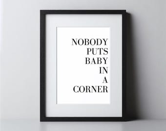 Dirty Dancing Inspired Quote, Nobody Puts Baby In A Corner, Dirty Dancing Movie Art, Movie Poster, Movie Quote, A4 Digital Print