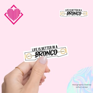 Sticker | Water Resistant Vinyl | Laminated | Bronco | Bronco | Life is Better | Holographic