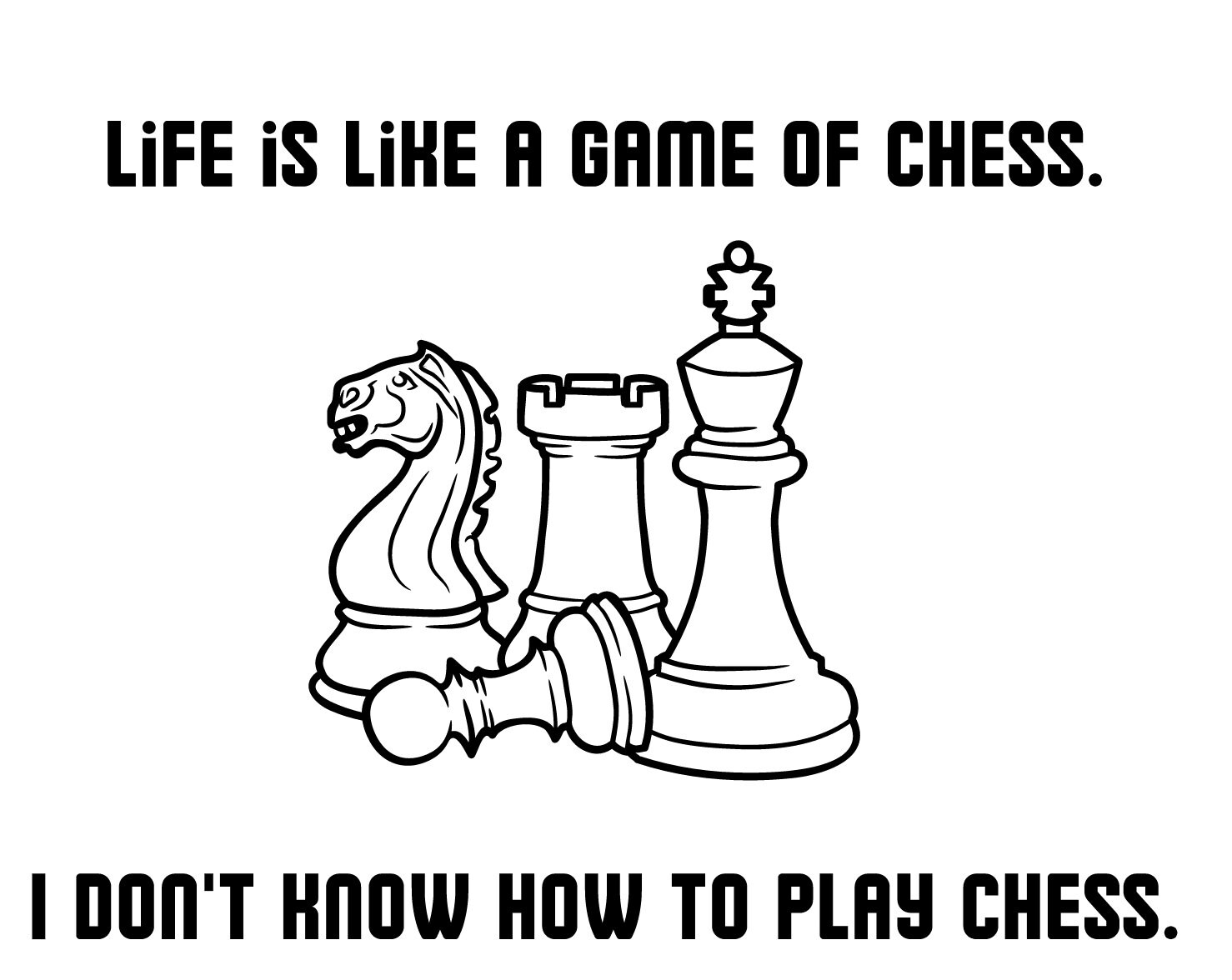 Funny Quote Life Is Like a Game of Chess. I Don't Know How to Play Chess.  Art Board Print for Sale by jutulen