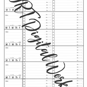May include: A black and white weekly planner with five sections for different classes. Each section has a space for the class name, a column for each day of the week, and a list of due dates.