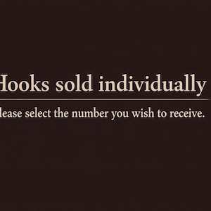 May include: Text on a dark brown background reads "Hooks sold individually." Below, smaller text says, "Please select the number you wish to receive."