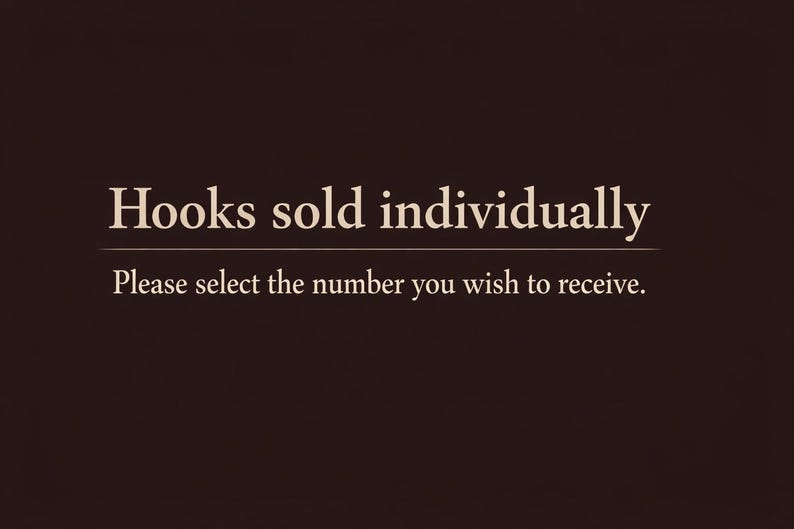 May include: Text on a dark brown background reads "Hooks sold individually." Below, smaller text says, "Please select the number you wish to receive."