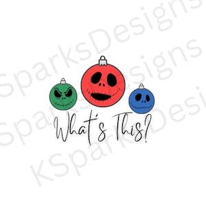 May include: Three Christmas ornaments with faces. The middle ornament is red and has a Jack Skellington face. The ornament on the left is green and the ornament on the right is blue. The text "What's This?" is below the ornaments.