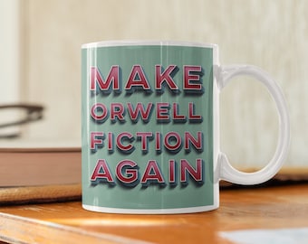 Make Orwell Fiction Again Mug, Statement Mug, Political Slogan Mug, Retro Style Design, Literary Gift, Inspiring Slogan Mug, 1984 Present.
