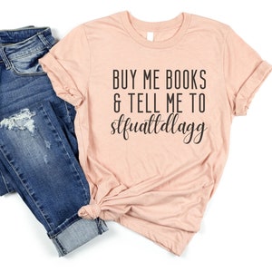 Buy Me Books and Tell Me To STFUATTDLAGG Shirt, Smut Reader Shirt, Smuttrovert Shirt, Funny Spicy Book Shirt, Spicy Book Lover Tee