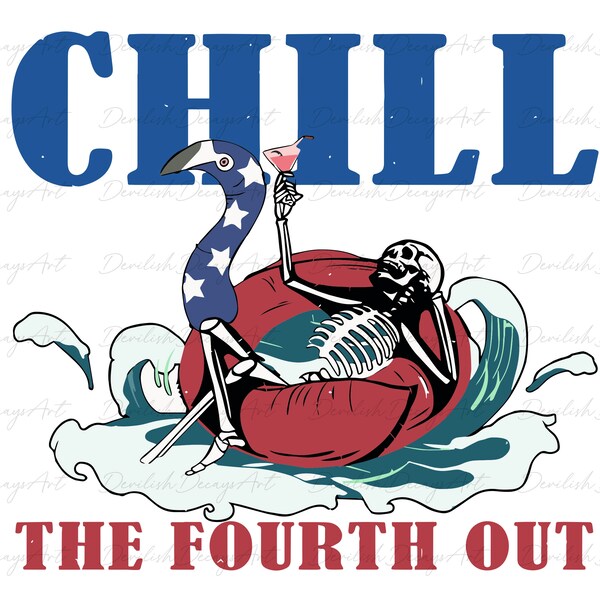 Funny Skeleton 4th Of July svg, Chill The Fourth Out svg png, Sassy Fourth Of July Png, Funny American png, Patriotic Sublimation cut file