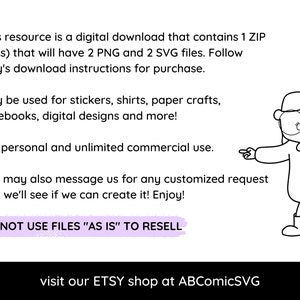 May include: A black and white illustration of a girl wearing glasses and a dress, pointing to the right. The text reads: "This resource is a digital download that contains 1 ZIP file(s) that will have 2 PNG and 2 SVG files. Follow Etsy's download instructions for purchase. May be used for stickers, shirts, paper crafts, notebooks, digital designs and more! For personal and unlimited commercial use. You may also message us for any customized request and we'll see if we can create it! Enjoy! DO NOT USE FILES "AS IS" TO RESELL visit our ETSY shop at ABComicSVG"
